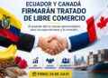 ECUADOR Y CANADÁ FIRMARÁN HISTÓRICO TRATADO DE LIBRE COMERCIO QUE ABRIRÁ UN MERCADO DE MÁS DE 40 MILLONES DE CONSUMIDORES