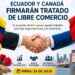 ECUADOR Y CANADÁ FIRMARÁN HISTÓRICO TRATADO DE LIBRE COMERCIO QUE ABRIRÁ UN MERCADO DE MÁS DE 40 MILLONES DE CONSUMIDORES